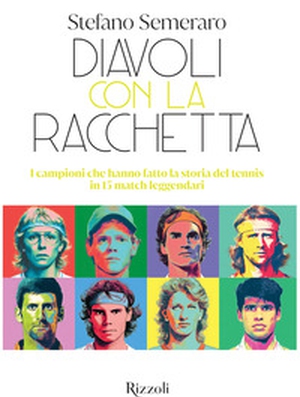 Diavoli con la racchetta. I campioni che hanno fatto la storia del tennis in 15 match leggendari - Librerie.coop