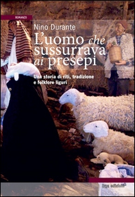 L'uomo che sussurrava ai presepi. Una storia di riti, tradizioni e folklore - Librerie.coop