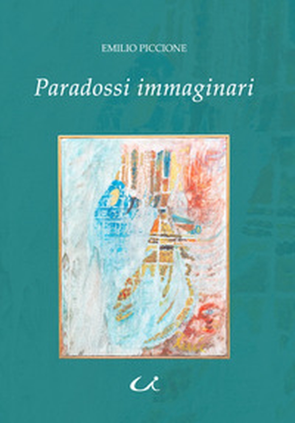 Paradossi immaginari. Ovvero viaggio nell'universo dei desideri più nascosti tra le forze spinte della fantasia, i sogni ad occhi aperti e le magiche illusioni delle nostre irrefrenabili voluttà - Librerie.coop Paradossi immaginari. Ovvero viaggio nell'universo dei desideri più nascosti tra le forze spinte della fantasia, i sogni ad occhi aperti e le magiche illusioni delle nostre irrefrenabili voluttà - Librerie.coop