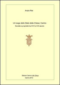 Un luogo dello Stato della Chiesa: Canino. Società e proprietà tra XVIII e XIX secolo - Librerie.coop