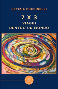 7 x 3. Viaggi dentro un mondo - Librerie.coop 7 x 3. Viaggi dentro un mondo - Librerie.coop