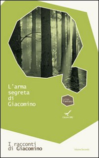 L'arma segreta di Giacomino. I racconti di Giacomino - Vol. 2 - Librerie.coop