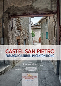 Castel San Pietro. Paesaggi culturali in Canton Ticino - Librerie.coop