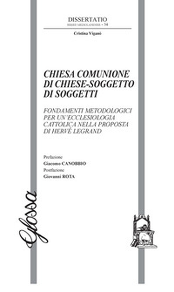Chiesa comunione di chiese-soggetto di soggetti. Fondamenti metodologici per un'ecclesiologia cattolica nella proposta di Hervé Legrand - Librerie.coop Chiesa comunione di chiese-soggetto di soggetti. Fondamenti metodologici per un'ecclesiologia cattolica nella proposta di Hervé Legrand - Librerie.coop