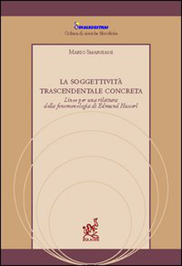 La soggettività trascendentale concreta. Linee per una rilettura della fenomenologia di Edmund Husserl - Librerie.coop