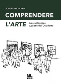 Comprendere l'arte. Breve riflessione sugli stili dell'Occidente - Librerie.coop