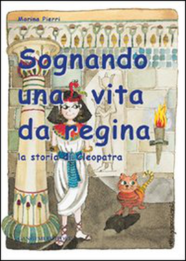 Sognando una vita da regina. La storia di Cleopatra - Librerie.coop Sognando una vita da regina. La storia di Cleopatra - Librerie.coop