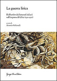 La guerra lirica. Il dibattito dei letterati italiani sull'impresa si Libia (1911-1912) - Librerie.coop