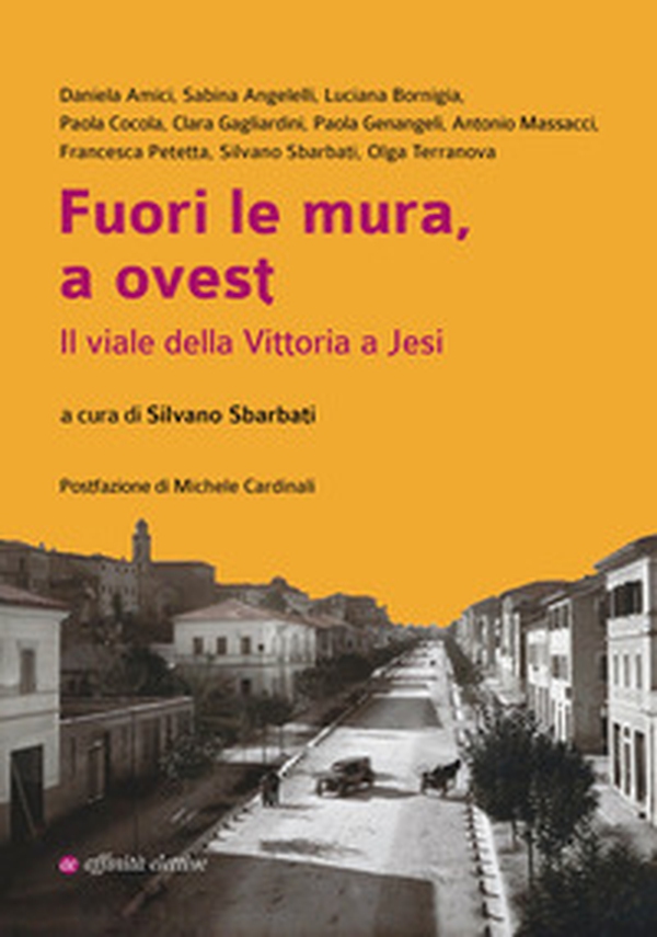 Fuori le mura, a ovest. Il viale della Vittoria a Jesi - Librerie.coop Fuori le mura, a ovest. Il viale della Vittoria a Jesi - Librerie.coop