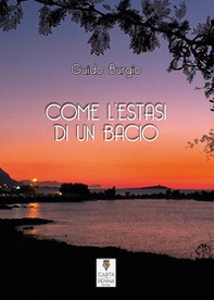 Come l'estasi di un bacio - Librerie.coop