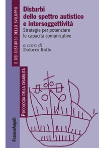 Disturbi dello spettro autistico e intersoggettività. Strategie per potenziare le capacità comunicative - Librerie.coop