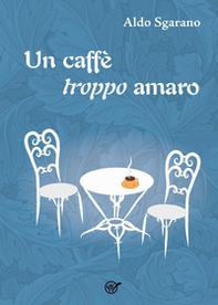 Un caffè troppo amaro - Librerie.coop