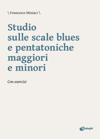Studio sulle scale blues e pentatoniche maggiori e minori. Con esercizi - Librerie.coop