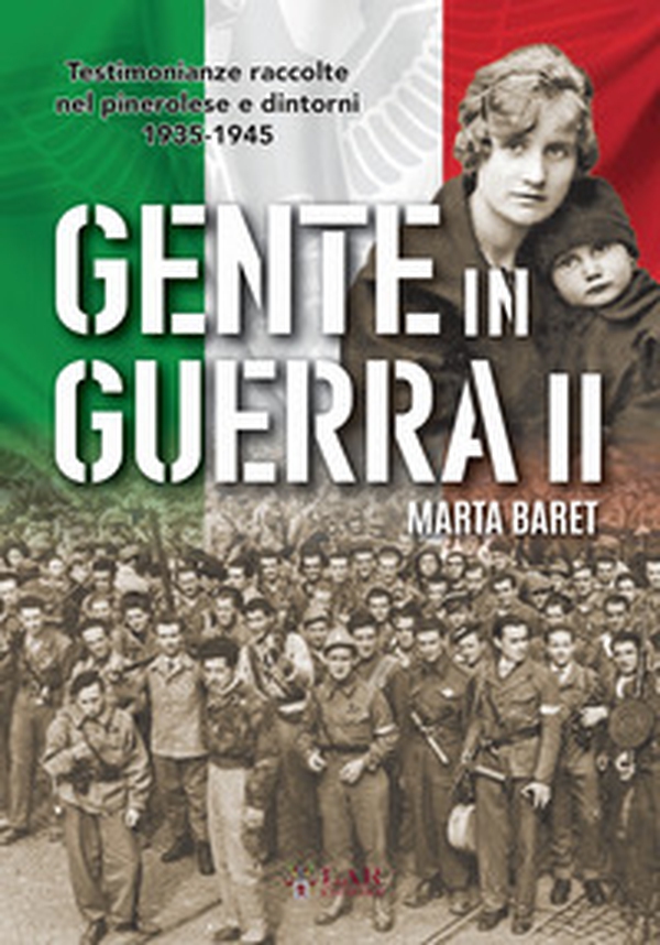 Gente in guerra. Testimonianze nel pinerolese 1935-1945 - Librerie.coop Gente in guerra. Testimonianze nel pinerolese 1935-1945 - Librerie.coop