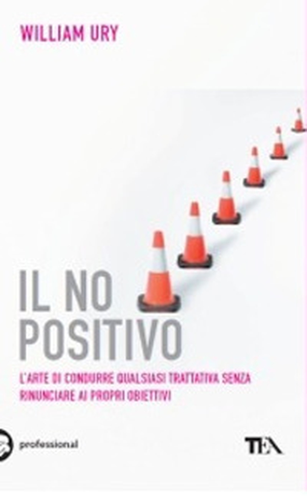Il no positivo. L'arte di condurre qualsiasi trattativa senza rinunciare ai propri obiettivi - Librerie.coop Il no positivo. L'arte di condurre qualsiasi trattativa senza rinunciare ai propri obiettivi - Librerie.coop