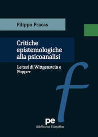 Critiche epistemologiche alla psicoanalisi. Le tesi di Wittgenstein e Popper - Librerie.coop Critiche epistemologiche alla psicoanalisi. Le tesi di Wittgenstein e Popper - Librerie.coop
