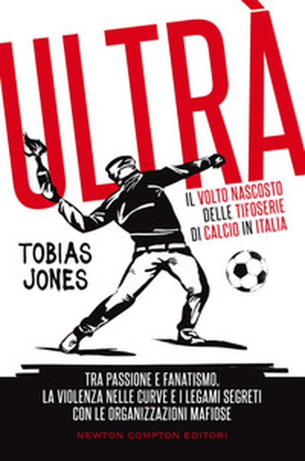 Ultrà. Il volto nascosto delle tifoserie di calcio in Italia. Tra passione e fanatismo, la violenza nelle curve e i legami segreti con le organizzazioni mafiose - Librerie.coop Ultrà. Il volto nascosto delle tifoserie di calcio in Italia. Tra passione e fanatismo, la violenza nelle curve e i legami segreti con le organizzazioni mafiose - Librerie.coop