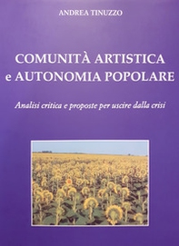 Comunità artistica e autonomia popolare. Analisi critica e proposte per uscire dalla crisi - Librerie.coop Comunità artistica e autonomia popolare. Analisi critica e proposte per uscire dalla crisi - Librerie.coop