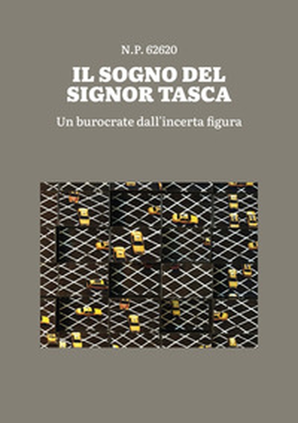 Il sogno del signor Tasca. Un burocrate dall'incerta figura - Librerie.coop Il sogno del signor Tasca. Un burocrate dall'incerta figura - Librerie.coop