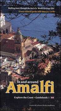In and around Amalfi. Walking tours through the best of a «World heritage site». A new cultural guide with itinerary cards - Librerie.coop