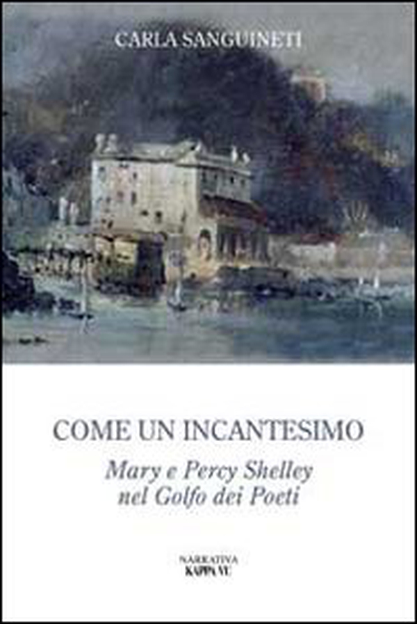 Come un incantesimo. Mary e Percy Shelley nel golfo dei poeti - Librerie.coop Come un incantesimo. Mary e Percy Shelley nel golfo dei poeti - Librerie.coop