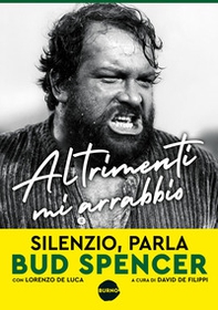 Altrimenti mi arrabbio. Silenzio, parla Bud Spencer - Librerie.coop