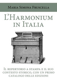 L'harmonium in Italia. Il repertorio a stampa e il suo contesto storico, con un primo catalogo delle edizioni - Librerie.coop L'harmonium in Italia. Il repertorio a stampa e il suo contesto storico, con un primo catalogo delle edizioni - Librerie.coop