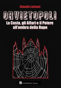 Orvietopoli. La casta, gli affari e il potere all'ombra della rupe - Librerie.coop