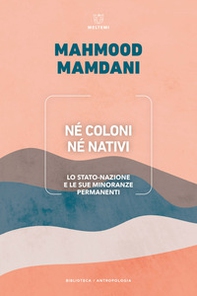 Né coloni né nativi. Lo Stato-nazione e le sue minoranze permanenti - Librerie.coop Né coloni né nativi. Lo Stato-nazione e le sue minoranze permanenti - Librerie.coop
