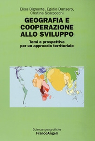 Geografia e cooperazione allo sviluppo. Temi e prospettive per un approccio territoriale - Librerie.coop