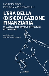 L'era della (dis)educazione finanziaria. Una sfida per individui, istituzioni, intermediari - Librerie.coop