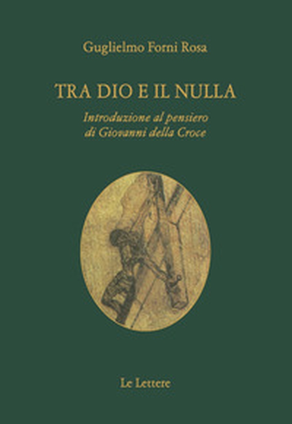 Tra Dio e il nulla. Introduzione al pensiero di Giovanni Della Croce - Librerie.coop Tra Dio e il nulla. Introduzione al pensiero di Giovanni Della Croce - Librerie.coop