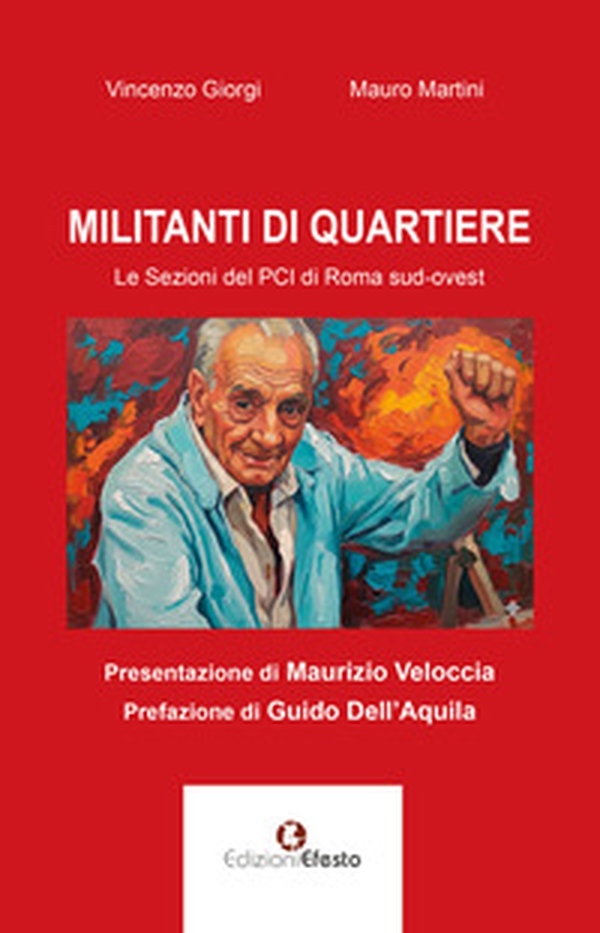 Militanti di quartiere. Le sezioni del PCI di Roma sud-ovest - Librerie.coop