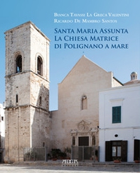 Santa Maria Assunta. La chiesa matrice di Polignano a Mare - Librerie.coop