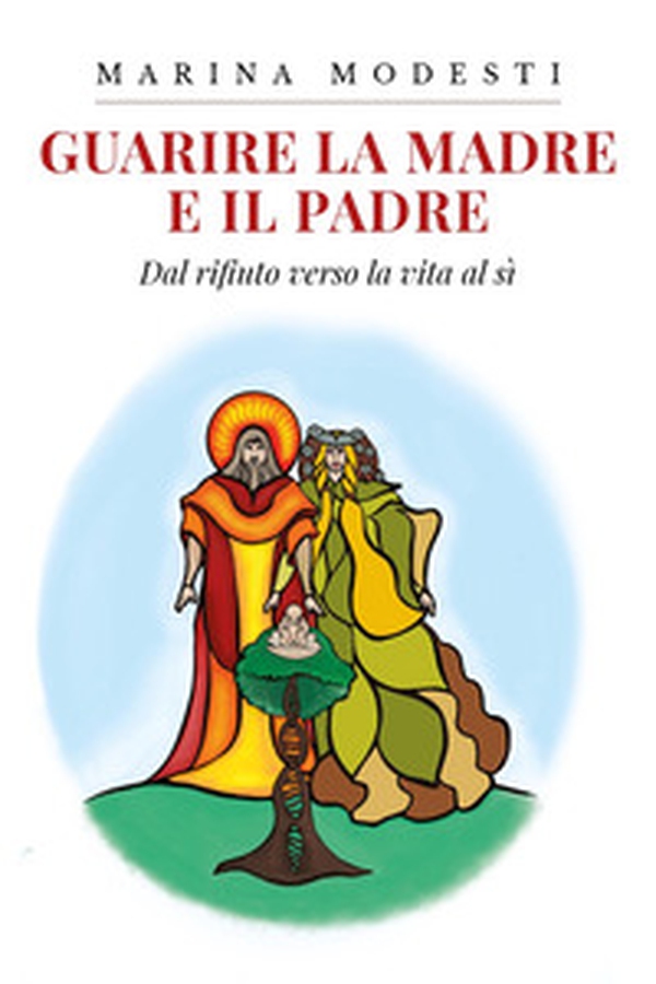 Guarire la madre e il padre. Dal rifiuto verso la vita al sì - Librerie.coop Guarire la madre e il padre. Dal rifiuto verso la vita al sì - Librerie.coop