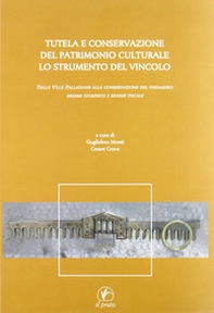 Tutela e conservazione del patrimonio culturale. Lo strumento del vincolo. Dalle Ville Palladiane alla conservazione del paesaggio: regime giuridico e regime fiscale - Librerie.coop