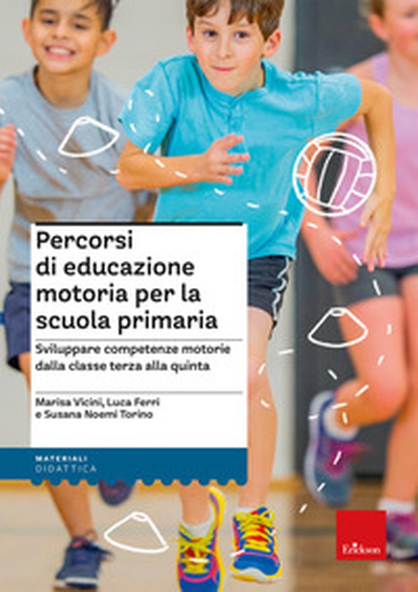 Percorsi di educazione motoria per la scuola primaria. Sviluppare competenze motorie dalla classe terza alla quinta - Librerie.coop Percorsi di educazione motoria per la scuola primaria. Sviluppare competenze motorie dalla classe terza alla quinta - Librerie.coop