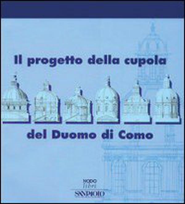 Il progetto della cupola del Duomo di Como - Librerie.coop Il progetto della cupola del Duomo di Como - Librerie.coop