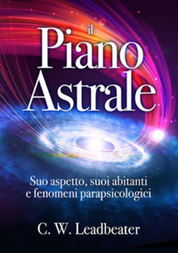 Il piano astrale. Suo aspetto, suoi abitanti e fenomeni parapsicologici - Librerie.coop Il piano astrale. Suo aspetto, suoi abitanti e fenomeni parapsicologici - Librerie.coop
