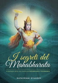 I segreti del Mahabharata. La battaglia delle vita rivelata da Paramhansa Yogananda - Librerie.coop