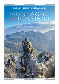 Montagne (im)possibili. Dieci cime che mi hanno cambiato la vita - Librerie.coop