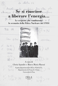 Se si riuscisse a liberare l'energia. Le scoperte che cambiarono lo scenario della fisica nucleare nel 1934 - Librerie.coop Se si riuscisse a liberare l'energia. Le scoperte che cambiarono lo scenario della fisica nucleare nel 1934 - Librerie.coop