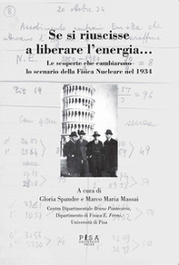 Se si riuscisse a liberare l'energia. Le scoperte che cambiarono lo scenario della fisica nucleare nel 1934 - Librerie.coop