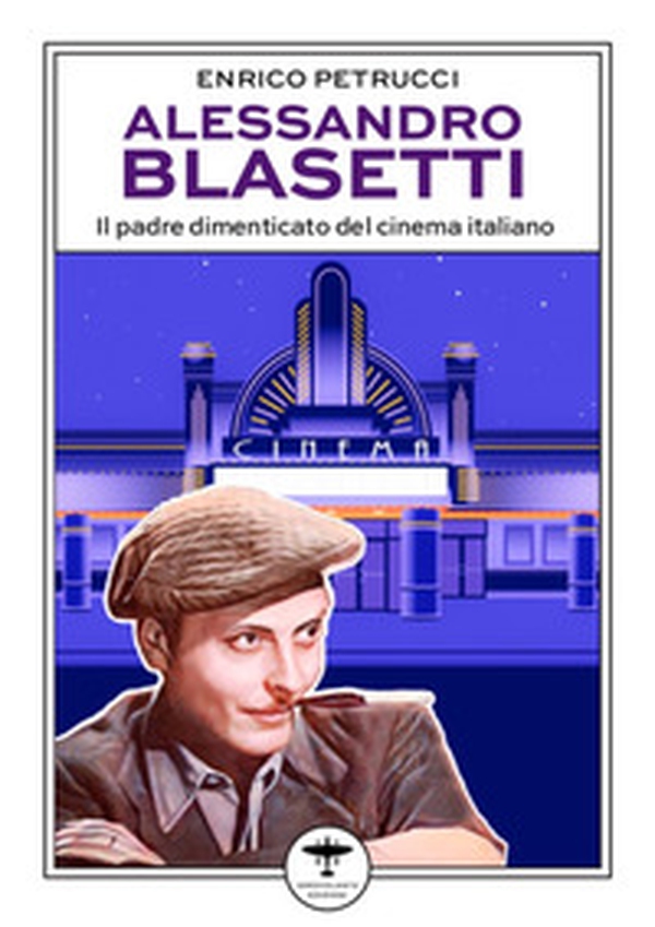 Alessandro Blasetti. Il padre dimenticato del cinema italiano - Librerie.coop Alessandro Blasetti. Il padre dimenticato del cinema italiano - Librerie.coop