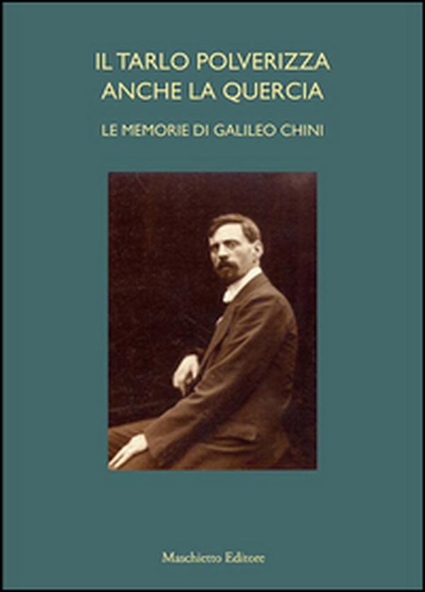 Il tarlo polverizza anche la quercia. Le memorie di Galileo Chini - Librerie.coop Il tarlo polverizza anche la quercia. Le memorie di Galileo Chini - Librerie.coop