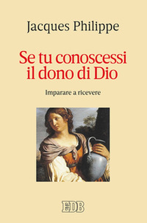 Se tu conoscessi il dono di Dio. Imparare a ricevere - Librerie.coop Se tu conoscessi il dono di Dio. Imparare a ricevere - Librerie.coop