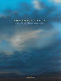 Edoardo Cialfi. La metamorfosi dei silenzi. Ediz. italiana e inglese - Librerie.coop Edoardo Cialfi. La metamorfosi dei silenzi. Ediz. italiana e inglese - Librerie.coop