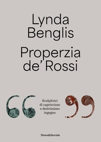 Lynda Benglis, Properzia de' Rossi. «Sculpitrici di capriccioso e destrissimo ingegno». Ediz. italiana e inglese - Librerie.coop