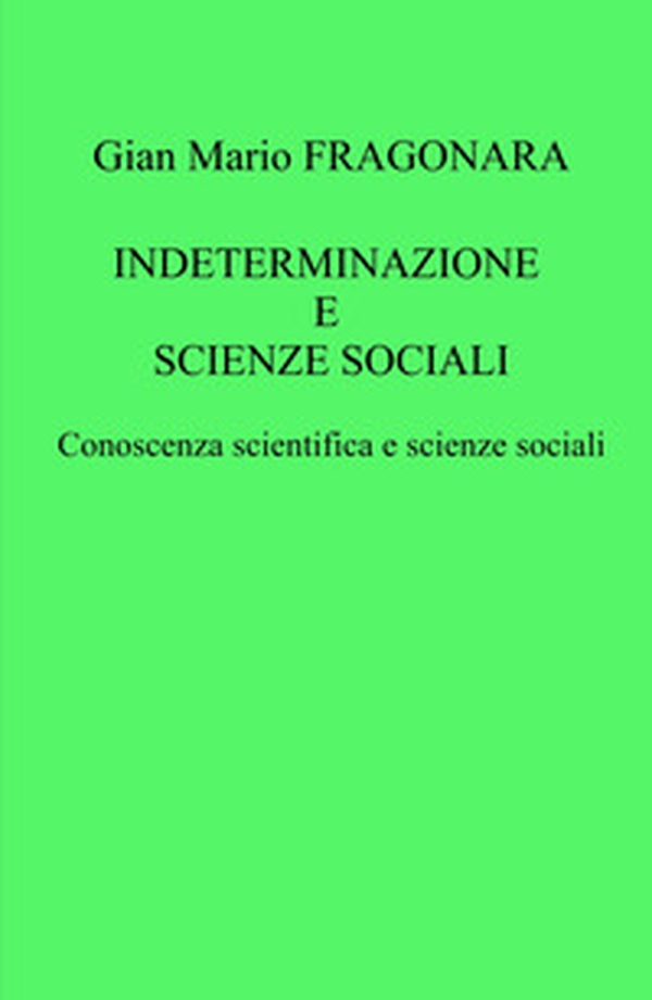 Indeterminazione e scienze sociali. Conoscenza scientifica e scienze sociali - Librerie.coop Indeterminazione e scienze sociali. Conoscenza scientifica e scienze sociali - Librerie.coop