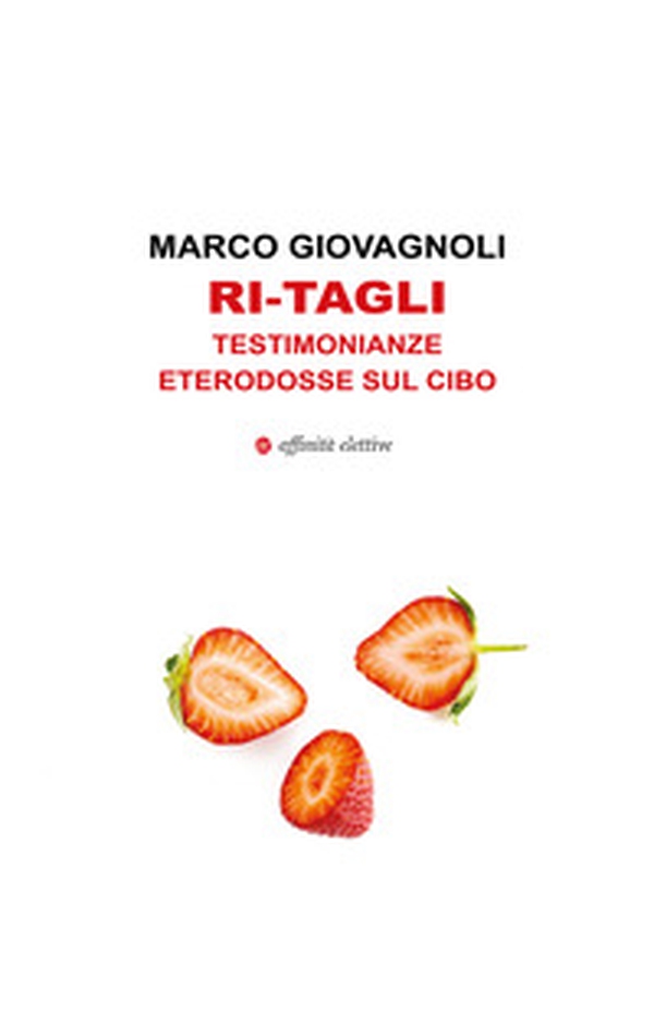Ri-tagli. Testimonianze eterodosse sul cibo - Librerie.coop